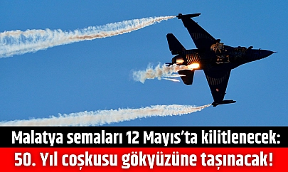 Malatya semaları 12 Mayıs'ta kilitlenecek: 50. Yıl coşkusu gökyüzüne taşınacak!