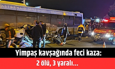 Yimpaş kavşağında feci kaza: 2 ölü, 3 yaralı