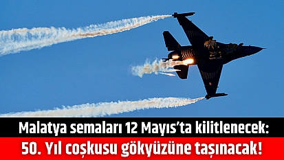 Malatya semaları 12 Mayıs'ta kilitlenecek: 50. Yıl coşkusu gökyüzüne taşınacak!