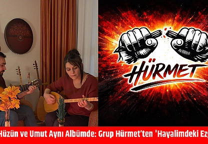 Aşk, Hüzün ve Umut Aynı Albümde: Grup Hürmet'ten 'Hayalimdeki Ezgiler'