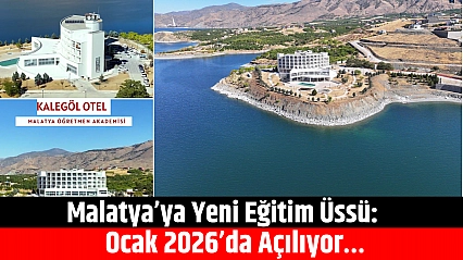 Malatya'ya yeni eğitim üssü: Ocak 2026'da açılıyor…