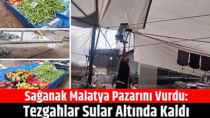 Sağanak Malatya pazarını vurdu: Tezgahlar sular altında kaldı