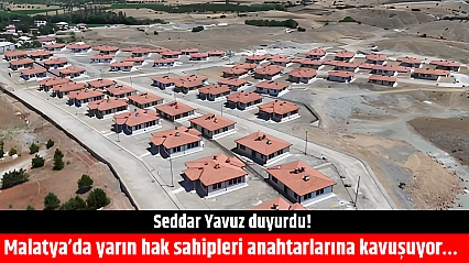 Seddar Yavuz duyurdu! Malatya'da yarın hak sahipleri anahtarlarına kavuşuyor…