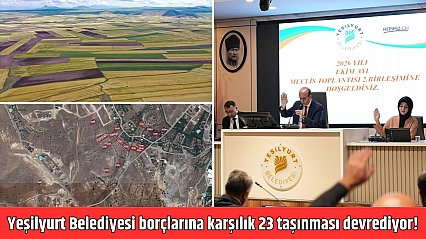Yeşilyurt Belediyesi borçlarına karşılık 23 taşınması devrediyor!