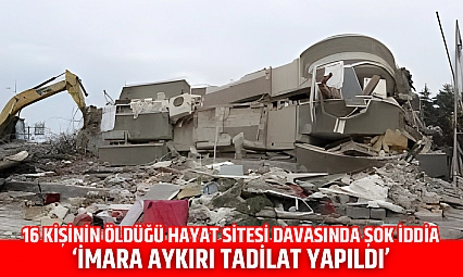 16 kişinin öldüğü Hayat Sitesi davasında şok iddia: 'İmara aykırı tadilat yapıldı'