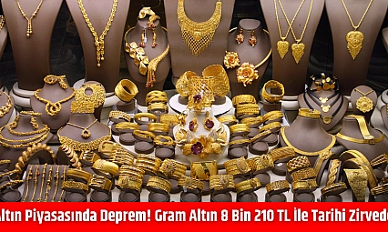 Altın piyasasında deprem! Gram altın 8 bin 210 TL ile tarihi zirvede
