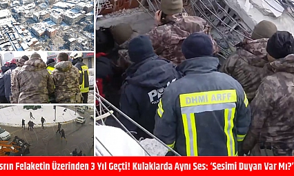 'Asrın Felaketin' üzerinden 3 yıl geçti! Kulaklarda aynı ses: 'Sesimi duyan var mı?'