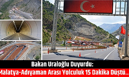 Bakan Uraloğlu duyurdu: Malatya-Adıyaman arası yolculuk 15 dakika düştü…