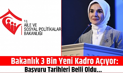 Bakanlık 3 Bin Yeni Kadro Açıyor: Başvuru Tarihleri Belli Oldu...