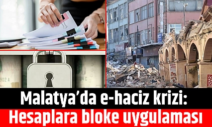Malatya'da e-haciz krizi: Hesaplara bloke uygulaması