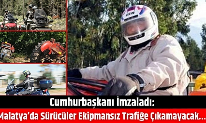 Cumhurbaşkanı İmzaladı: Malatya'da Sürücüler Ekipmansız Trafiğe Çıkamayacak…