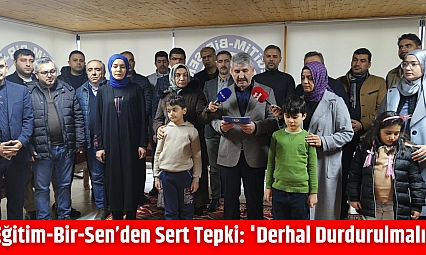 Eğitim-Bir-Sen'den Sert Tepki: 'Derhal Durdurulmalı'