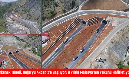Erkenek Tüneli, Doğu'yu Akdeniz'e bağlıyor: 9 Yıldır Malatya'nın yükünü hafifletiyor
