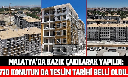 Malatya'da kazık çakılarak yapıldı: 770 konutun da teslim tarihi belli oldu…