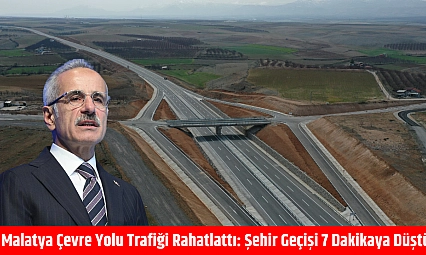 Malatya Çevre Yolu trafiği rahatlattı: Şehir geçişi 7 dakikaya düştü