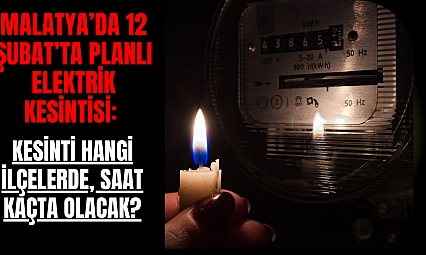 Malatya'da 12 Şubat'ta Planlı Elektrik Kesintisi: Kesinti Hangi İlçelerde, Saat Kaçta Olacak?