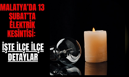 Malatya'da 13 Şubat'ta elektrik kesintisi: İşte ilçe ilçe detaylar