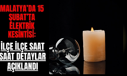 Malatya'da 15 Şubat'ta Elektrik Kesintisi: İşte İlçe İlçe Detaylar