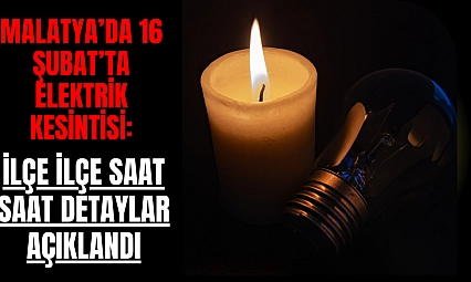 Malatya'da 16 Şubat'ta Elektrik Kesintisi: İşte İlçe İlçe Detaylar