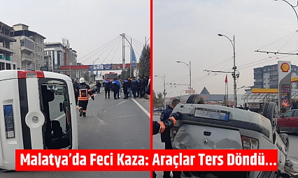 Malatya'da Feci Kaza: Araçlar Ters Döndü…