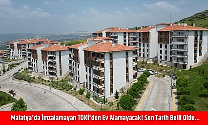 Malatya'da imzalamayan TOKİ'den ev alamayacak! Son tarih belli oldu…