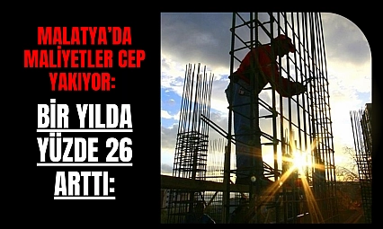 Malatya'da maliyetler cep yakıyor: Bir yılda yüzde 26 arttı