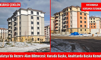 Malatya'da rezerv alan bilmecesi: Kurada başka, anahtarda başka konut!