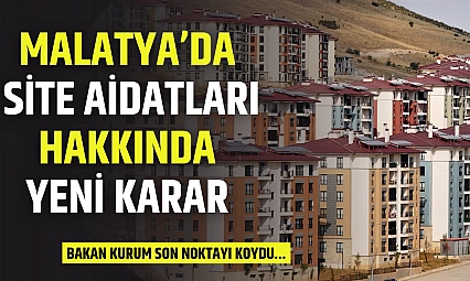 Malatya'da site aidatları hakkında yeni karar: Bakan Kurum son noktayı koydu…