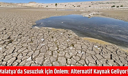 Malatya'da susuzluk için önlem: Alternatif kaynak geliyor!