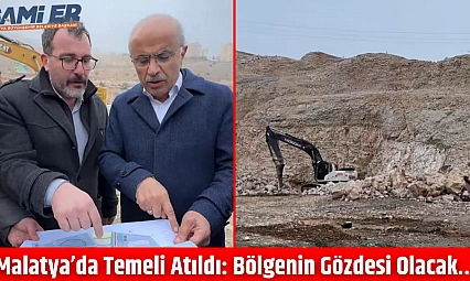 Malatya'da Temeli Atıldı: Bölgenin Gözdesi Olacak…