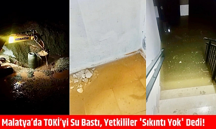 Malatya'da TOKİ'yi Su Bastı, Yetkililer 'Sıkıntı Yok' Dedi!