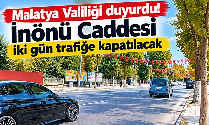 Malatya Valiliği duyurdu! İnönü Caddesi iki gün trafiğe kapatılacak
