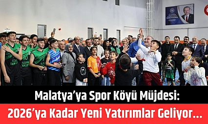 Malatya'ya spor köyü müjdesi: 2026'ya kadar yeni yatırımlar geliyor