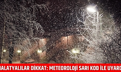 Malatyalılar dikkat! Meteoroloji sarı kodla uyardı...