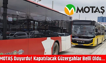 MOTAŞ duyurdu! Kapatılacak güzergahlar belli oldu…