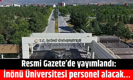 Resmi Gazete'de yayımlandı: İnönü Üniversitesi personel alacak…