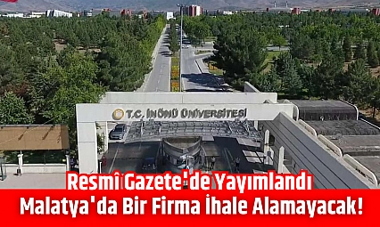 Resmî Gazete'de yayımlandı: Malatya'da bir firma ihale alamayacak!