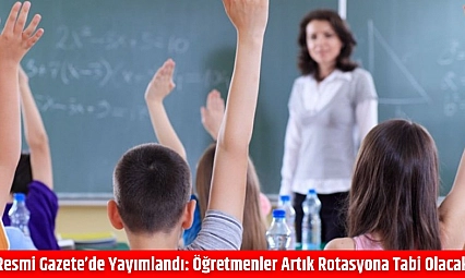 Resmi Gazete'de yayımlandı: Öğretmenler artık rotasyona tabi olacak
