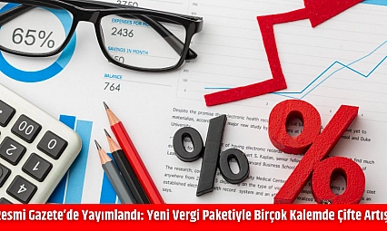 Resmi Gazete'de Yayımlandı: Yeni Vergi Paketiyle Birçok Kalemde Çifte Artış