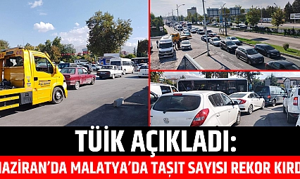 TÜİK açıkladı: Haziran'da Malatya'da taşıt sayısı rekor kırdı…
