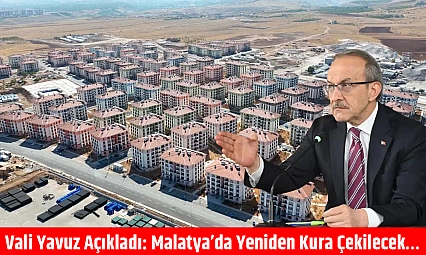 Vali Yavuz Açıkladı: Malatya'da Yeniden Kura Çekilecek…