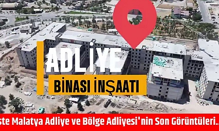 İşte Malatya Adliye ve Bölge Adliyesi'nin Son Görüntüleri...