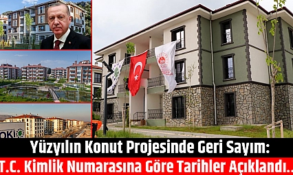 Yüzyılın Konut Projesinde Geri Sayım: T.C. Kimlik Numarasına Göre Tarihler Açıklandı…