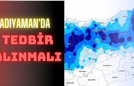 Adıyaman'da tedbir alınmalı 