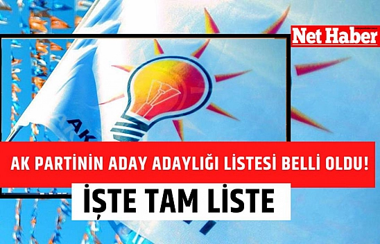 Ak Partinin aday adaylığı listesi belli oldu! İşte tam liste