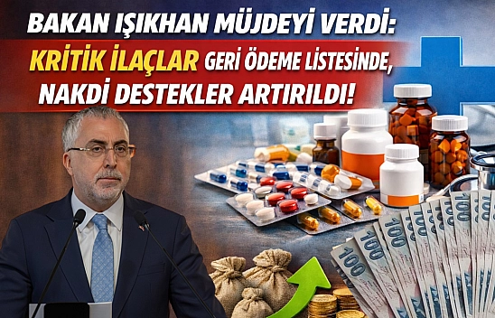 Bakan Işıkhan müjdeyi verdi: Kritik ilaçlar geri ödeme listesinde| Nakdi destekler artırıldı
