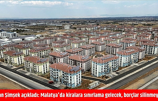 Bakan Şimşek açıkladı: Malatya'da kiralara sınırlama gelecek, borçlar silinmeyecek