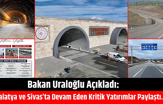 Bakan Uraloğlu açıkladı: Malatya ve Sivas'ta devam eden kritik yatırımlar paylaştı…