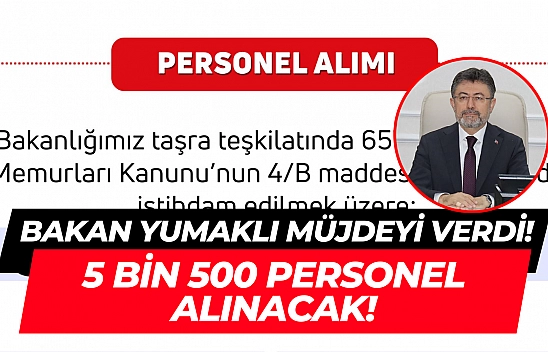 Bakan, müjdeyi verdi! 5 bin 500 personel alınacak!