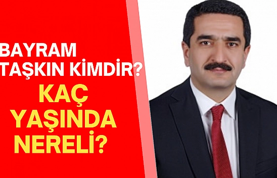 Bayram Taşkın Kimdir? Kaç Yaşında Nereli?